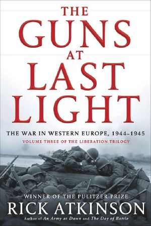 [World War II Liberation Trilogy 03] • The Guns at Last Light · The War in Western Europe, 1944-1945